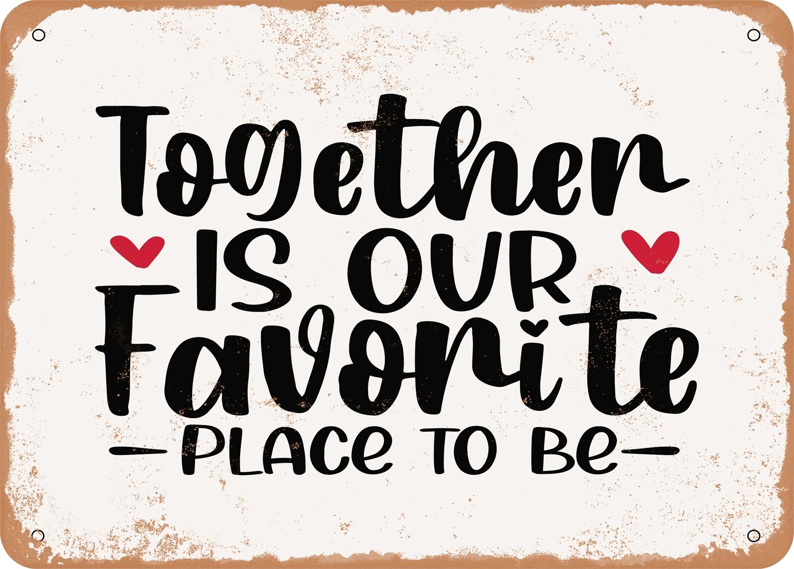 Metal Sign - Together is Our Favorite Place to Be - 2 - Vintage Look Sign
