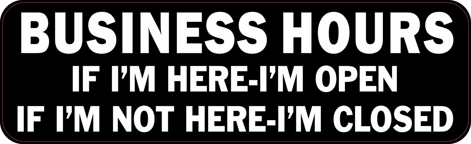 10in x 3in Business Hours Open If Im Here Vinyl Sticker Funny Decal Sign