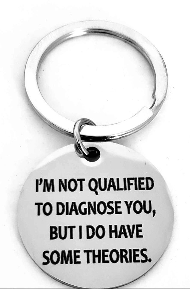 I\'m Not Qualified To Diagnose You.... Keychain