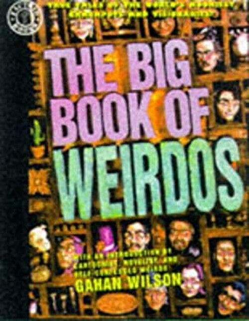The Big Book of Weirdos : True Tales of the World\'s Kookiest Crac