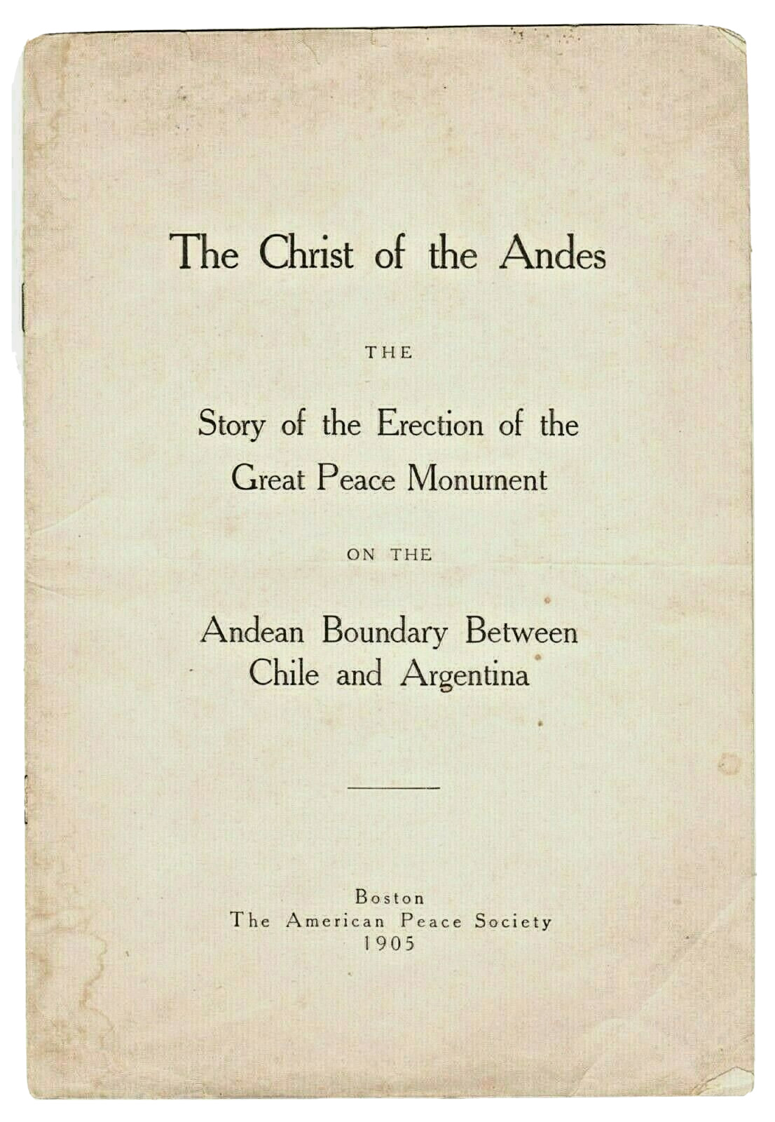 The Christ Of The Andes Story Of The Erection Of The Great Peace Monument 1905