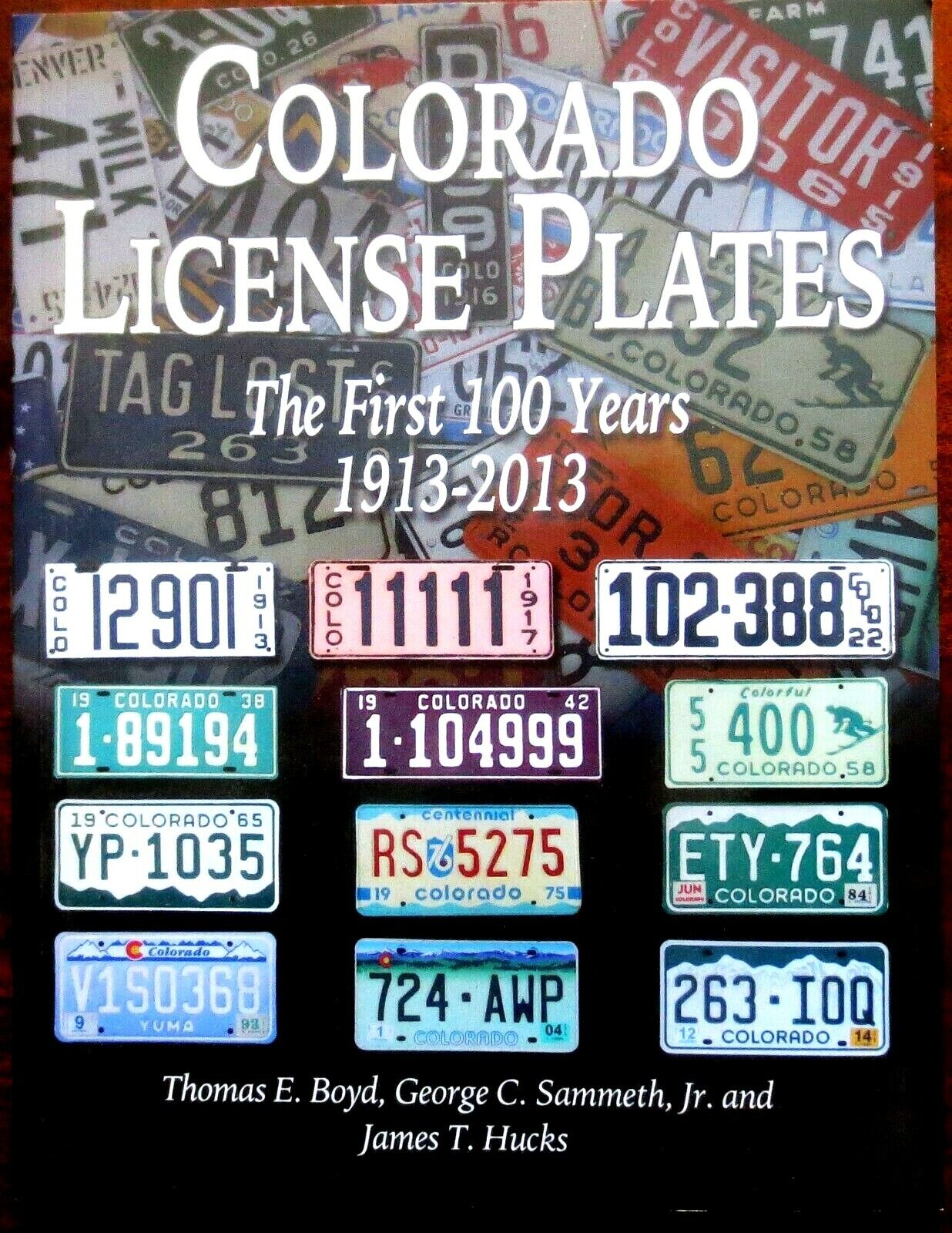 Colorado License Plates - The First 100 Years 1913 - 2013 - Boyd Sammeth Hucks