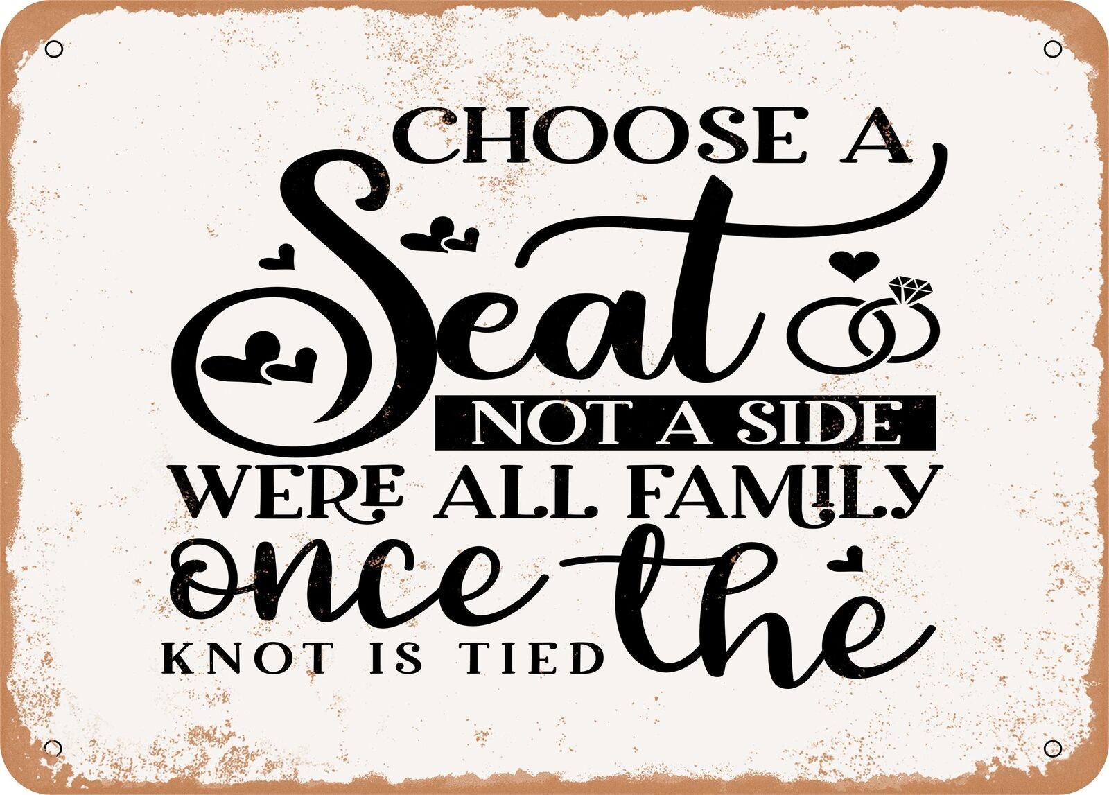 Choose a Seat Not a Side Were All Family Once the Knot is Tied - Vintage Look