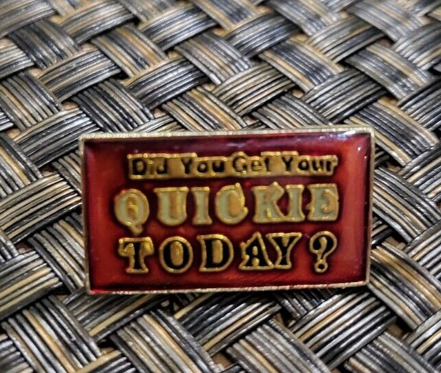 VINTAGE SLOGAN FUNNY DID YOU GET YOUR QUICKIE TODAY? LOL FUNNY ENAMEL PIN