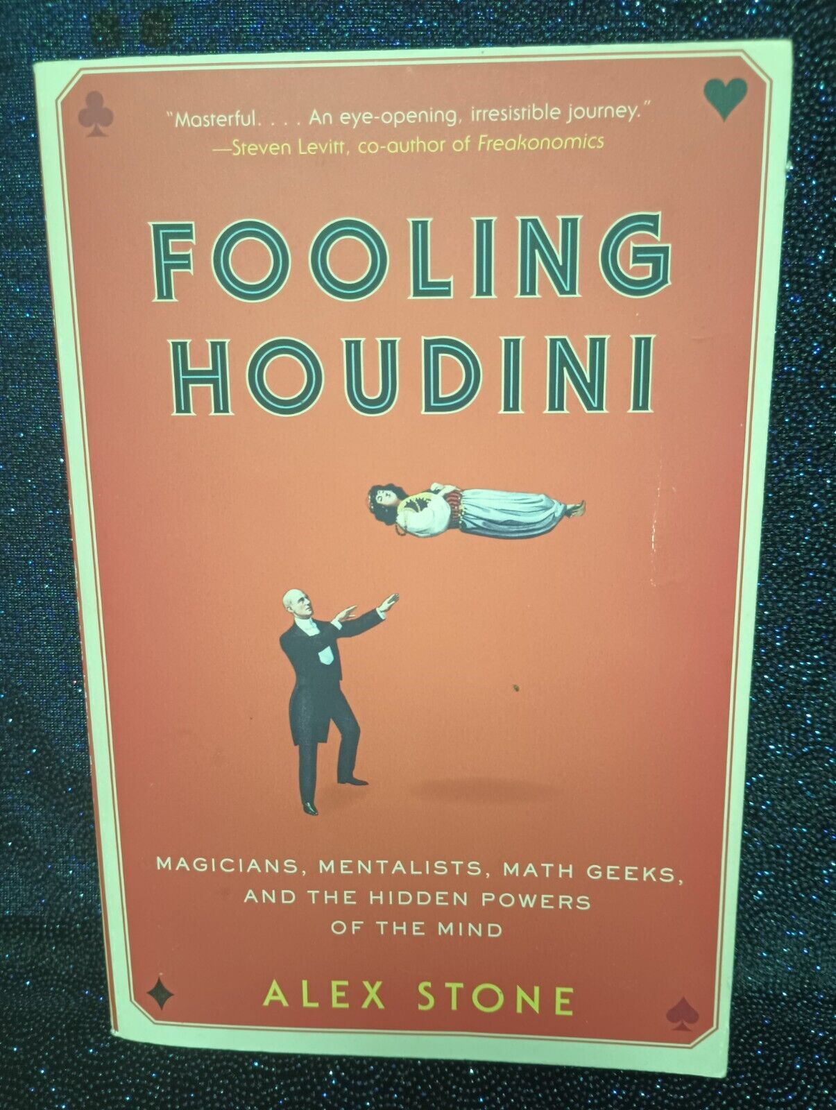 Fooling Houdini: Magicians Mentalists Math Geeks & the Hidden Powers of the Mind