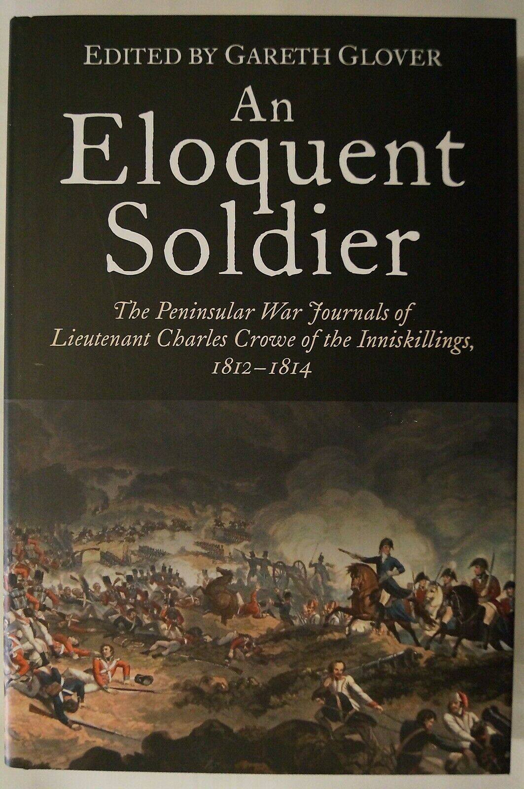 British Peninsular War An Eloquent Soldier Journals of Lt Crowe Reference Book