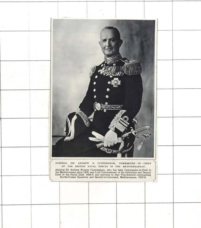 1940  Admiral Sir Andrew B Cunningham C-In-C, Mediterranean Navy Force