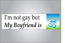 Funny novelty bumper sticker - I'm not gay but my boyfriend is - crude humor picture