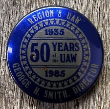 1985 UAW Region 8 50 YEARS United Auto Workers George H Smith Director Pinback picture