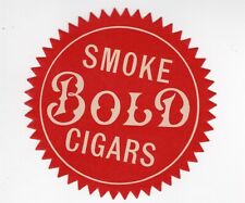 SMOKE BOLD CIGARS LARGE LABEL POSTER STAMP TOBACCO  picture