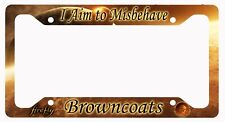 L@@K Firefly Serenity I aim to Misbehave - License Plate Frame - Browncoats picture