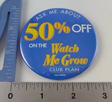 Vintage ( Ask Me About 50% Off The Watch Me Grow Club Plan ) Button / Pin Back. picture