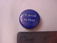VTG BUTTON - I'LL DRINK TO THAT picture