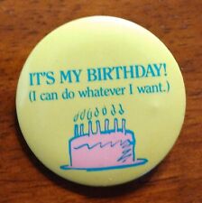 Vintage It's My Birthday I Can Do Whatever I Want Cake Button Pin  picture