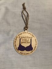 A Good Friend Is Like A Good Bra Wooden Ornament 3.5 X 3.5 Inches picture