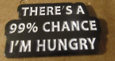 #P102 There's a 99% Chance I'm Hungry Brooch Pins Man Boy  Teenager Funny Pin picture