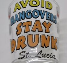 St. Lucia Avoid Hangovers Stay Drunk Shot Glass picture