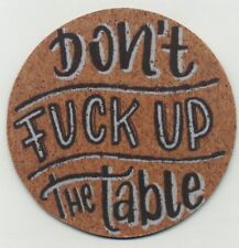 Don't F (mess) up the Table - Beverage COASTER  picture