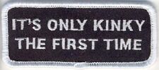 ITS ONLY KINKY THE FIRST TIME EMBROIDERED IRON ON PATCH picture