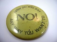 Vintage Collectible Pin Button: How Do You Say No? Any Way You Want To picture