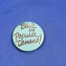Back By Popular Demand Vintage Button Pinback picture