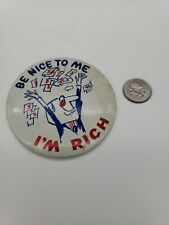 Be Nice To Me I'm Rich Pin Button Vintage Funny Humorous 70s oversized picture