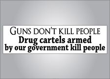 Pro gun nra Political bumper sticker- guns dont kill drug cartels armed by us do picture