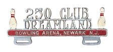 Vintage 1940s 250 Club Dreamland Newark NJ Bowling Arena License Plate Topper B7 picture