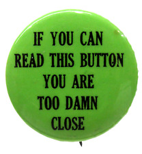1960s IF YOU CAN READ THIS BUTTON YOU ARE TOO DAMN CLOSE 1.25