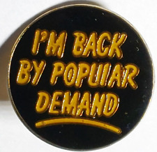 I'm Back By Popular Demand Lapel Pin picture