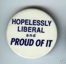 Vintage pinback Hopelessly LIBERAL and PROUD of it CLASSIC  pin picture