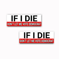 Political Bumper Sticker IF I DIE DONT LET ME VOTE DEMOCRAT funny GOP 2-pack R picture