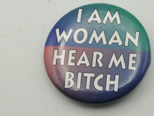 Vintage I AM WOMAN HEAR ME B*TCH Badge Button PIn Pinback As Is A4 picture