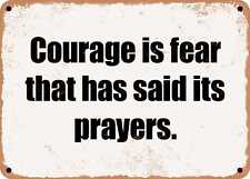 METAL SIGN - Courage is fear that has said its prayers. picture