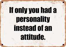 METAL SIGN - If only you had a personality instead of an attitude. picture