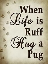 When Life Is Ruff Hug A Pug Metal Novelty Parking Sign P-1547 picture