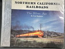 NORTHERN CALIFORNIA RAILROADS Volume 1 - The Silver Age, by Fred Matthews picture