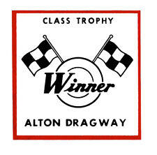 ALTON DRAGWAY WINNER CLASS TROPHY RACE HOT RAT ROD DECAL VINTAGE LOOK STICKER  picture
