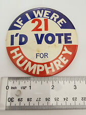 Vintage Button If I Were 21 I'd Vote For Humphrey President Campaign Pin Pinback picture