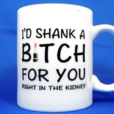 I’d Shank a Bitch for you… right in the kidney (on two-sides mug) picture