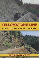 YELLOWSTONE LINE, Rails to Trails in Island Park -- (BRAND NEW BOOK) picture