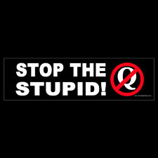 Stop the Stupid BUMPER STICKER or MAGNET anti conspiracy theory decal magnetic picture