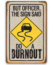 Metal Sign - But Officer The Sign Said Do A Burnout - Durable Metal Sign  picture