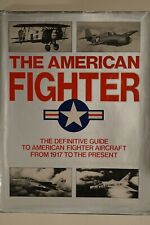American Fighter Definitive US Aircraft From 1917 to the Present Reference Book picture