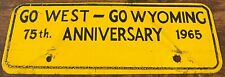 1965 Go West Go Wyoming Booster License Plate Topper 75th Anniversary STEEL picture