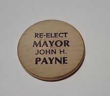 Vintage Re Elect John Payne Mayor East Liverpool , OH Wooden Nickel Ohio picture