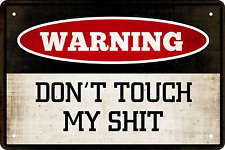 Funny Warning Signs Metal Tin Sign - Don't Touch My Sh*t - Man Cave Garage Work  picture