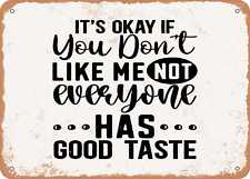 Its Okay If You Don't Like Me Not Everyone Has Good Taste - Vintage Look Sign picture
