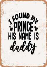 Metal Sign - I Found My Prince His Name is Daddy - 2 - Vintage Rusty Look picture