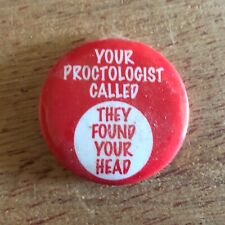 Your Proctologist Called - They Found Your Head Badge Button Pin Pinback Vintage picture